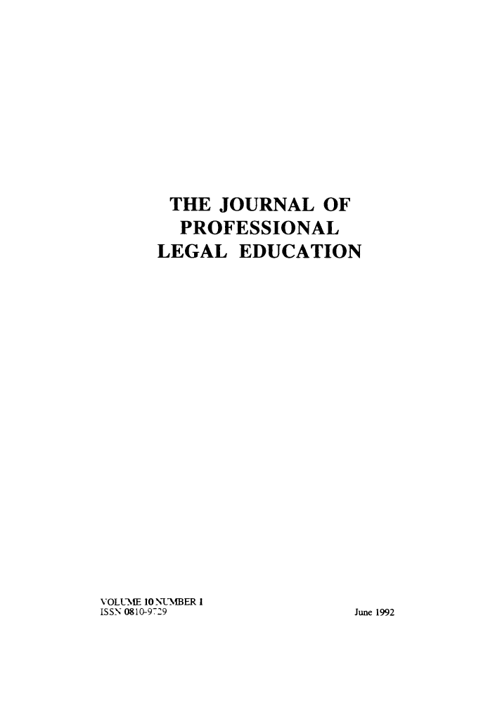 handle is hein.journals/proleged10 and id is 1 raw text is: THE JOURNAL OF
PROFESSIONAL
LEGAL EDUCATION
VOLUME 10 N-UMBER 1
ISSN 0810-9729              June 1992


