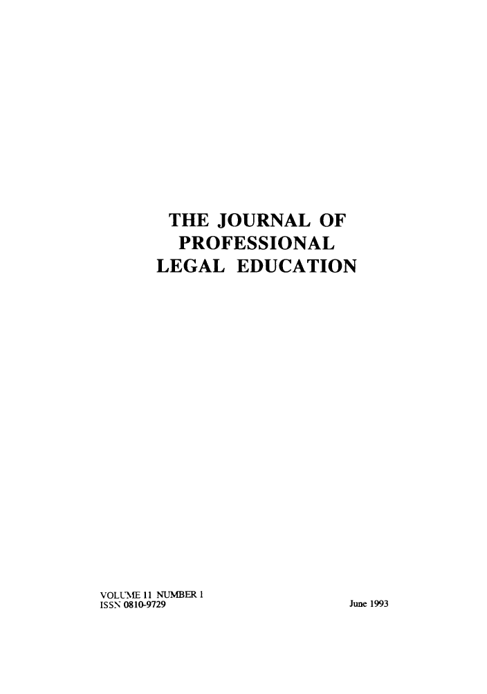 handle is hein.journals/proleged11 and id is 1 raw text is: THE JOURNAL OF
PROFESSIONAL
LEGAL EDUCATION
VOLLMNEE 11 NUMBER I
ISSN 0810-9729               June 1993


