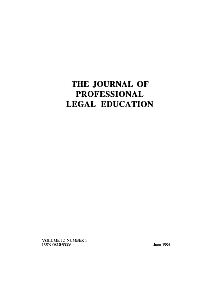 handle is hein.journals/proleged12 and id is 1 raw text is: THE JOURNAL OF
PROFESSIONAL
LEGAL EDUCATION
VOLUME 12 NUMBER 1
ISSN 0810-9729               June 1994


