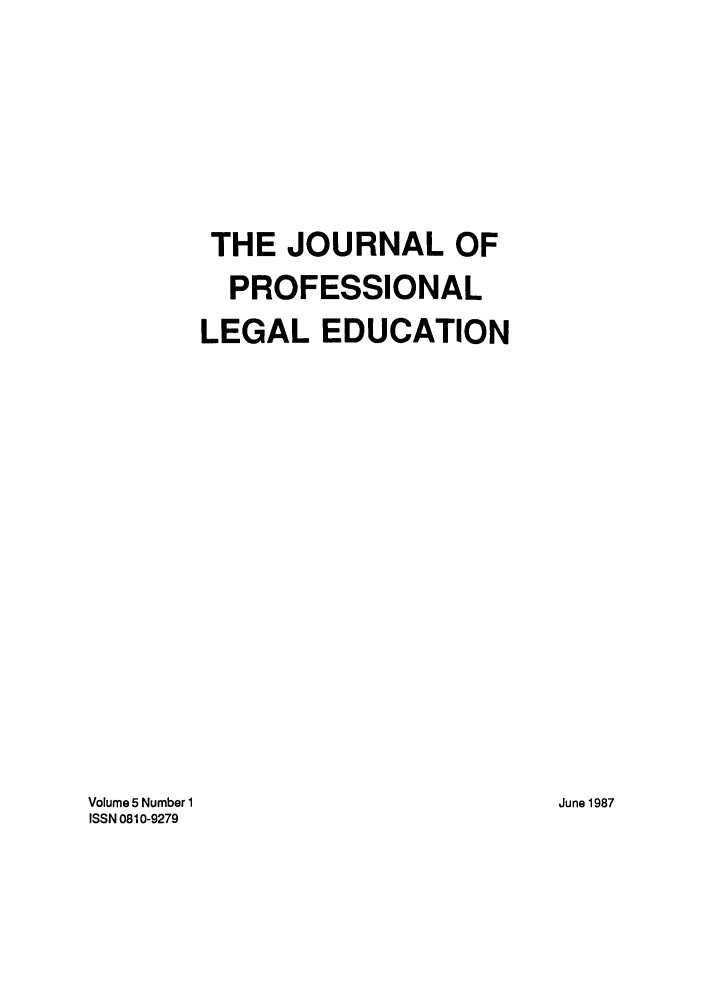 handle is hein.journals/proleged5 and id is 1 raw text is: THE JOURNAL OF
PROFESSIONAL
LEGAL EDUCATION

Volume 5 Number 1
ISSN 0810-9279

June1987


