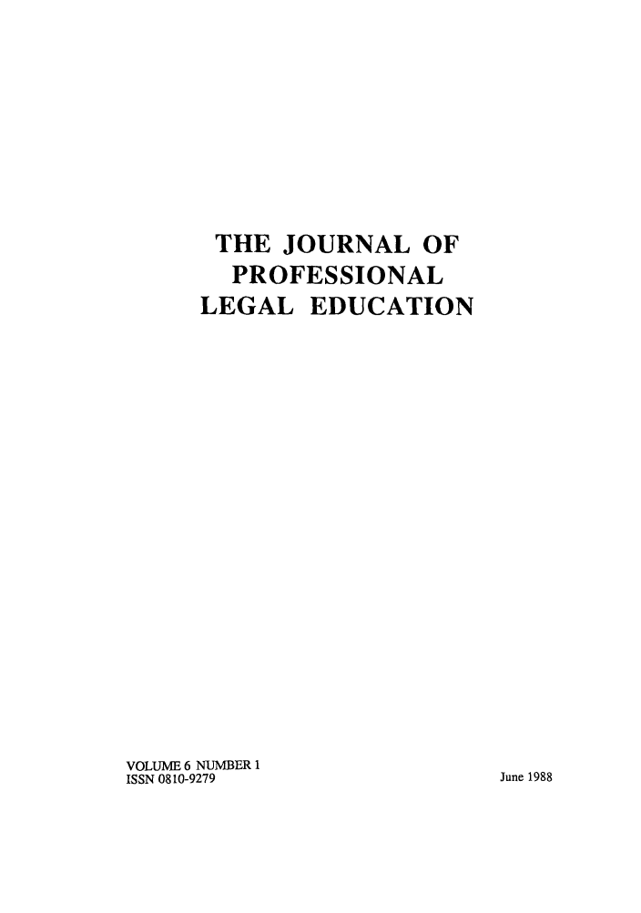 handle is hein.journals/proleged6 and id is 1 raw text is: THE JOURNAL OF
PROFESSIONAL
LEGAL EDUCATION

VOLUME 6 NUMBER 1
ISSN 0810-9279

June 1988


