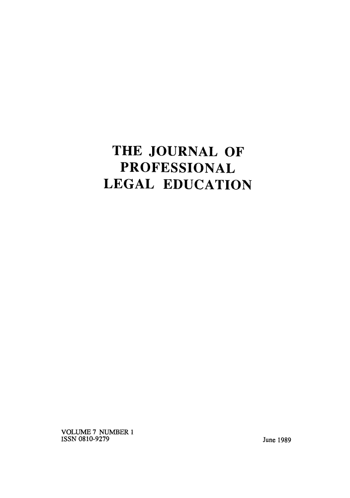 handle is hein.journals/proleged7 and id is 1 raw text is: THE JOURNAL OF
PROFESSIONAL
LEGAL EDUCATION
VOLUME 7 NUMBER 1
ISSN 0810-9279

June 1989


