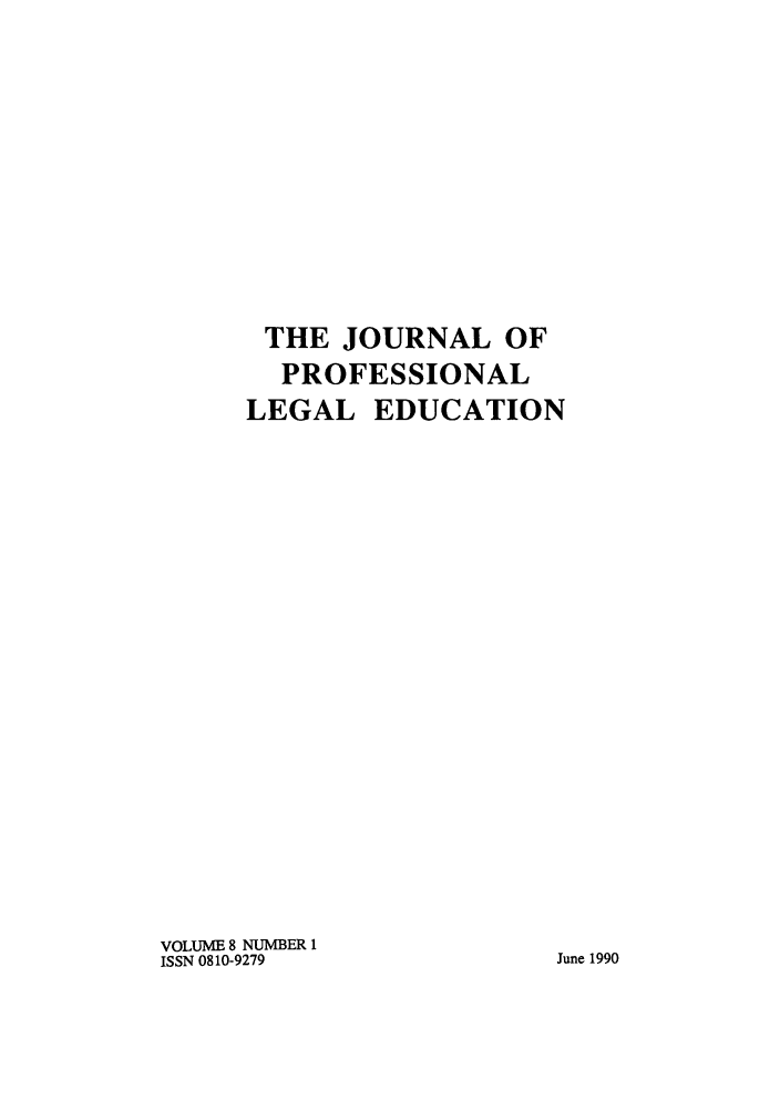 handle is hein.journals/proleged8 and id is 1 raw text is: THE JOURNAL OF
PROFESSIONAL
LEGAL EDUCATION
VOLUME 8 NUMBER 1
ISSN 0810-9279             June 1990


