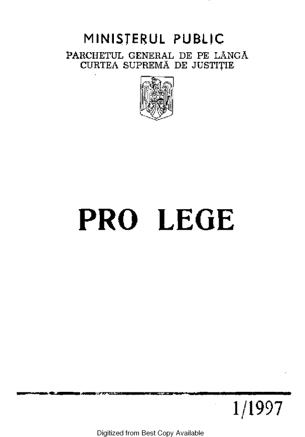 handle is hein.journals/prolge1997 and id is 1 raw text is: MINISTERUL PUBLIC
PARCHETUL GENERAL DE PE LANGA
CURTEA SUPREMA DE JUSTITIE
S

PRO

LEGE

Digitized from Best Copy Available

1/1997


