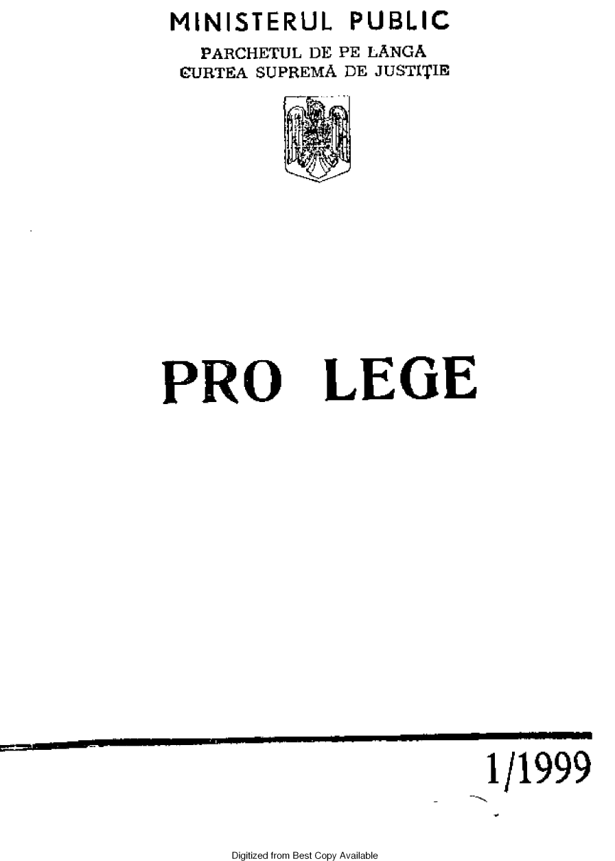 handle is hein.journals/prolge1999 and id is 1 raw text is: MINISTERUL PUBLIC
PARCHETUL 1DE PE LANGA
CURTEA SUPREMA DE JUSTITIE

PRO

Digitized from Best Copy Available

LEGE

1/1999


