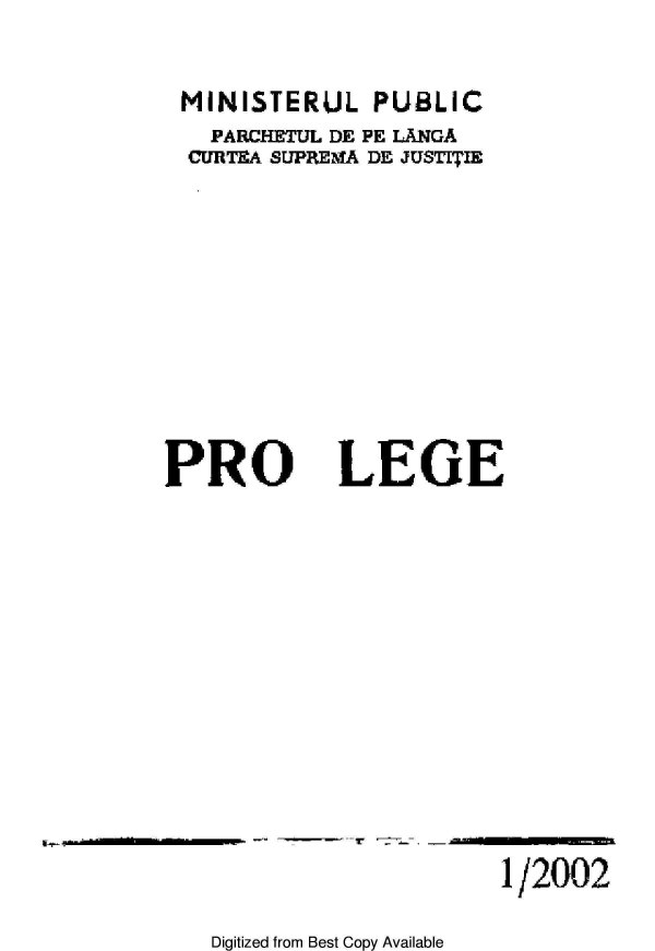 handle is hein.journals/prolge2002 and id is 1 raw text is: MINISTERUL PUBLIC
PARCHETUL DE PE LANGA
CURTEA SUPREMA DE JUSTI¶TIE

PRO

LEGE

1/2002

Digitized from Best Copy Available

it-



