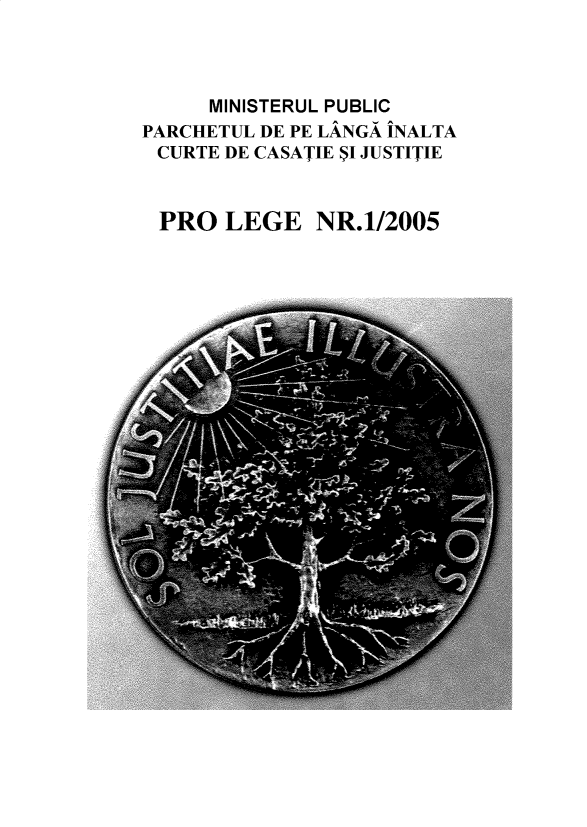 handle is hein.journals/prolge2005 and id is 1 raw text is: MINISTERUL PUBLIC
PARCHETUL DE PE LANGA INALTA
CURTE DE CASATIE $I JUSTITIE
PRO LEGE NR.1/2005


