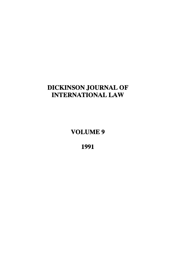 handle is hein.journals/psilr9 and id is 1 raw text is: DICKINSON JOURNAL OF
INTERNATIONAL LAW
VOLUME 9
1991


