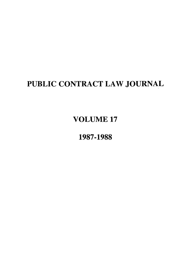 handle is hein.journals/pubclj17 and id is 1 raw text is: PUBLIC CONTRACT LAW JOURNAL
VOLUME 17
1987-1988


