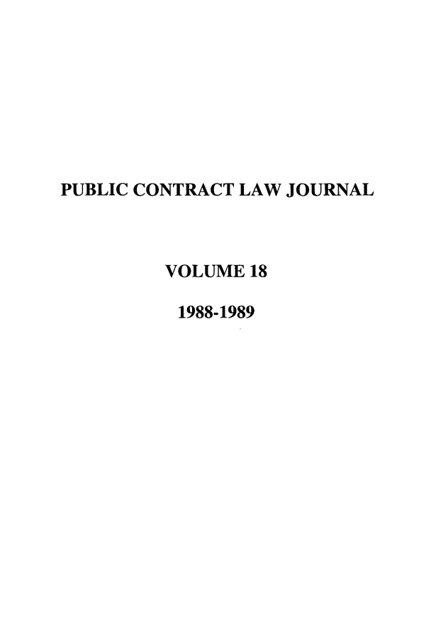 handle is hein.journals/pubclj18 and id is 1 raw text is: PUBLIC CONTRACT LAW JOURNAL
VOLUME 18
1988-1989



