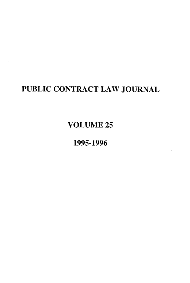 handle is hein.journals/pubclj25 and id is 1 raw text is: PUBLIC CONTRACT LAW JOURNAL
VOLUME 25
1995-1996


