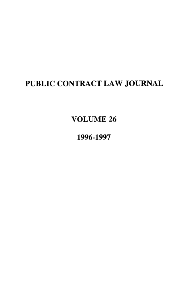 handle is hein.journals/pubclj26 and id is 1 raw text is: PUBLIC CONTRACT LAW JOURNAL
VOLUME 26
1996-1997


