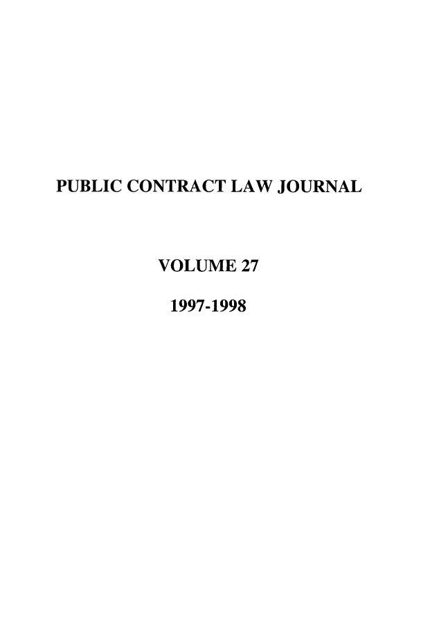 handle is hein.journals/pubclj27 and id is 1 raw text is: PUBLIC CONTRACT LAW JOURNAL
VOLUME 27
1997-1998



