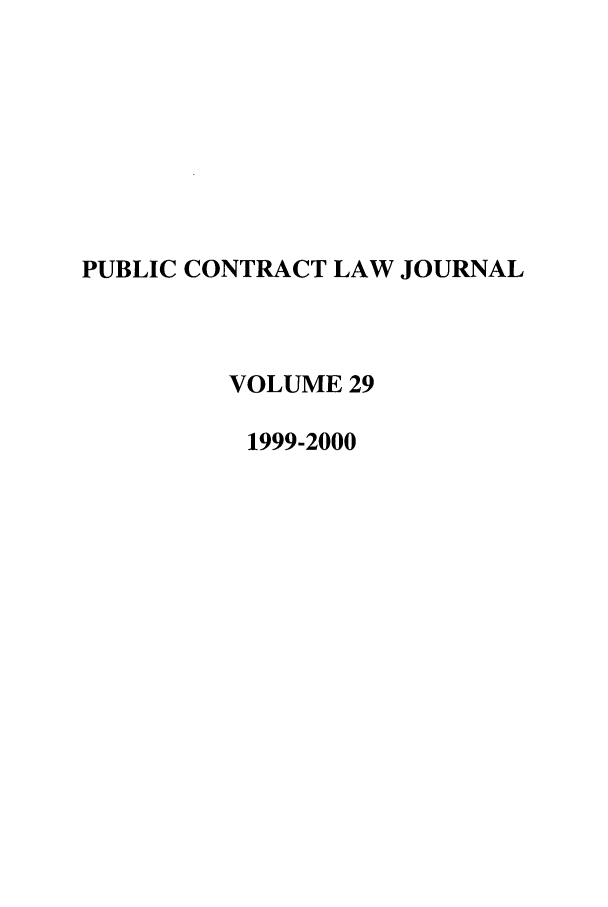 handle is hein.journals/pubclj29 and id is 1 raw text is: PUBLIC CONTRACT LAW JOURNAL
VOLUME 29
1999-2000



