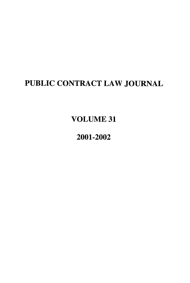 handle is hein.journals/pubclj31 and id is 1 raw text is: PUBLIC CONTRACT LAW JOURNAL
VOLUME 31
2001-2002


