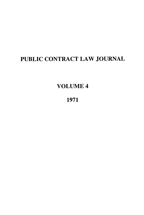 handle is hein.journals/pubclj4 and id is 1 raw text is: PUBLIC CONTRACT LAW JOURNAL
VOLUME 4
1971


