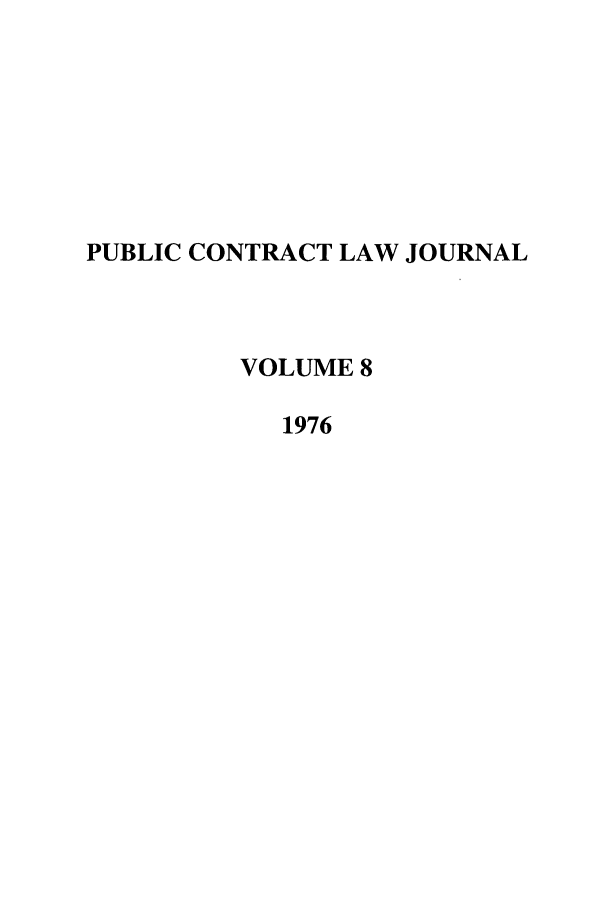 handle is hein.journals/pubclj8 and id is 1 raw text is: PUBLIC CONTRACT LAW JOURNAL
VOLUME 8
1976


