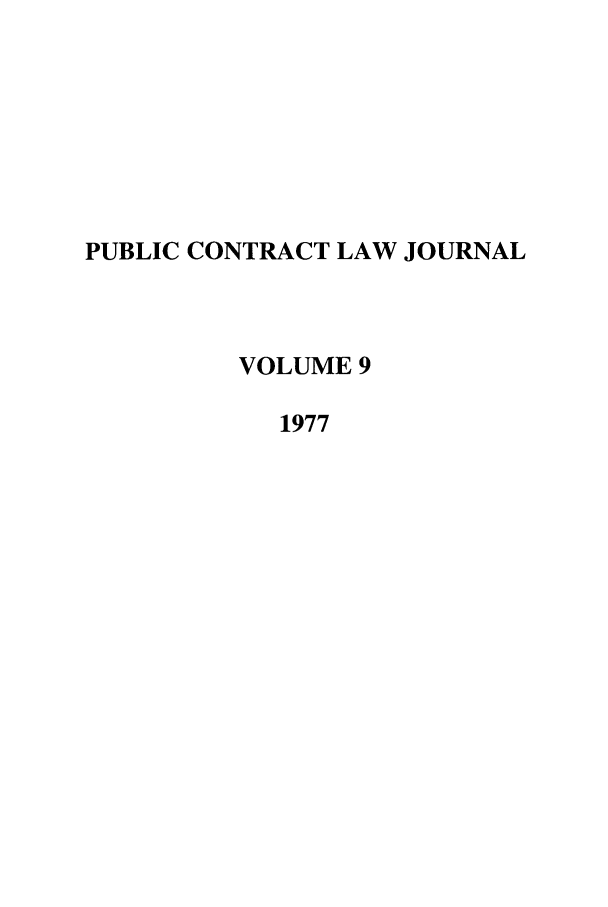 handle is hein.journals/pubclj9 and id is 1 raw text is: PUBLIC CONTRACT LAW JOURNAL
VOLUME 9
1977


