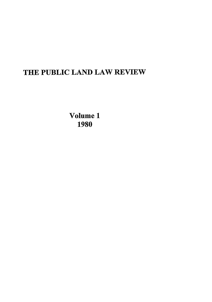 handle is hein.journals/publan1 and id is 1 raw text is: THE PUBLIC LAND LAW REVIEW
Volume 1
1980


