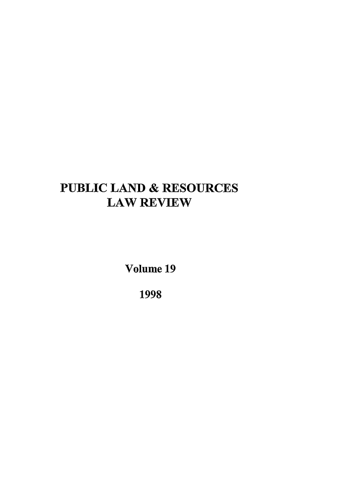 handle is hein.journals/publan19 and id is 1 raw text is: PUBLIC LAND & RESOURCES
LAW REVIEW
Volume 19
1998


