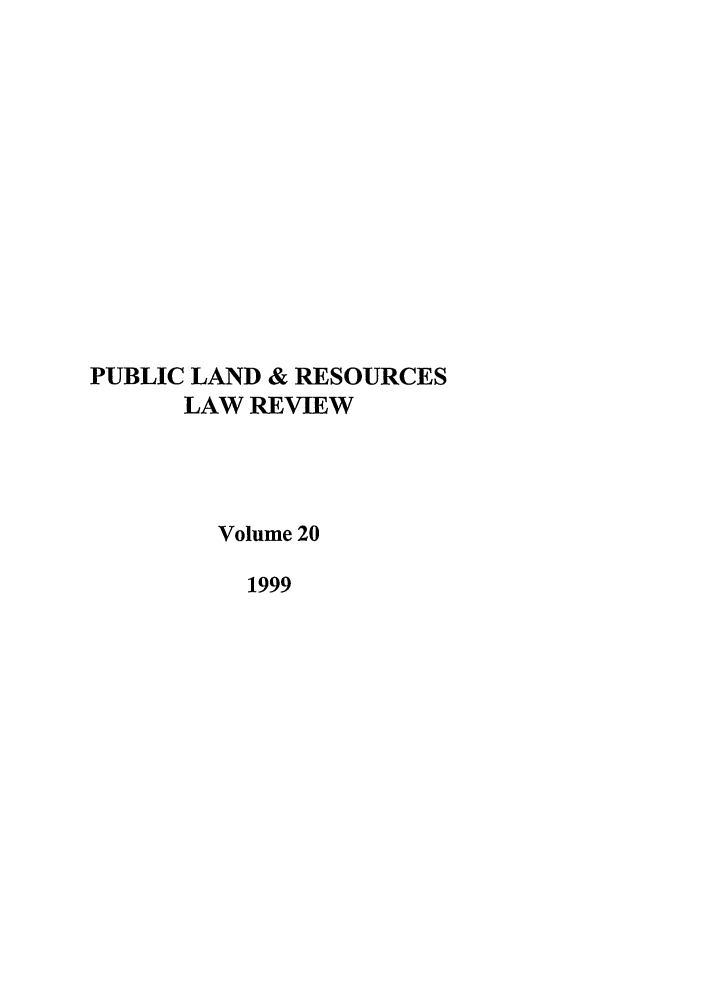 handle is hein.journals/publan20 and id is 1 raw text is: PUBLIC LAND & RESOURCES
LAW REVIEW
Volume 20
1999



