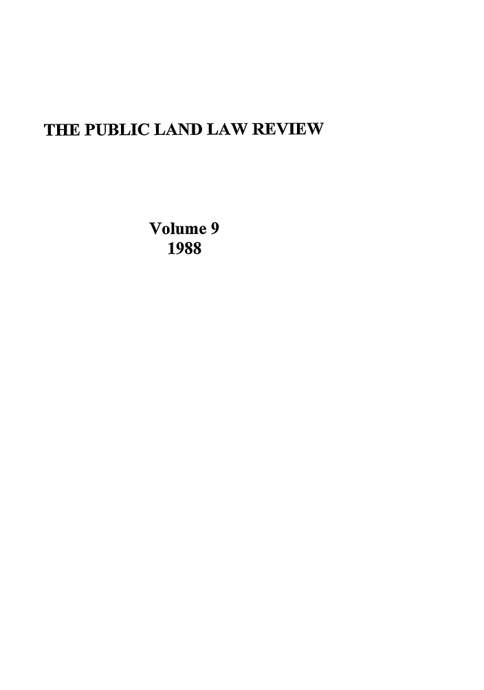 handle is hein.journals/publan9 and id is 1 raw text is: THE PUBLIC LAND LAW REVIEW
Volume 9
1988


