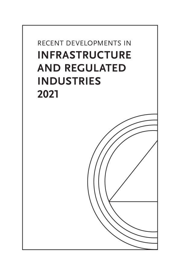 handle is hein.journals/pubutili2021 and id is 1 raw text is: RECENT DEVELOPMENTS IN
INFRASTRUCTURE
AND REGULATED
INDUSTRIES
2021


