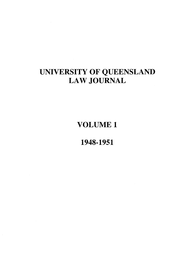 handle is hein.journals/qland1 and id is 1 raw text is: UNIVERSITY OF QUEENSLAND
LAW JOURNAL
VOLUME 1
1948-1951


