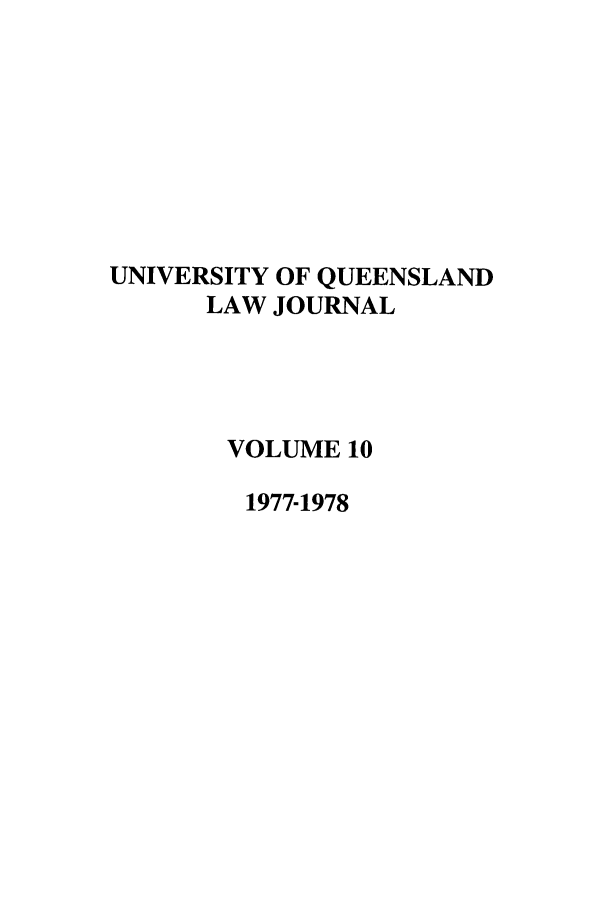 handle is hein.journals/qland10 and id is 1 raw text is: UNIVERSITY OF QUEENSLAND
LAW JOURNAL
VOLUME 10
1977-1978


