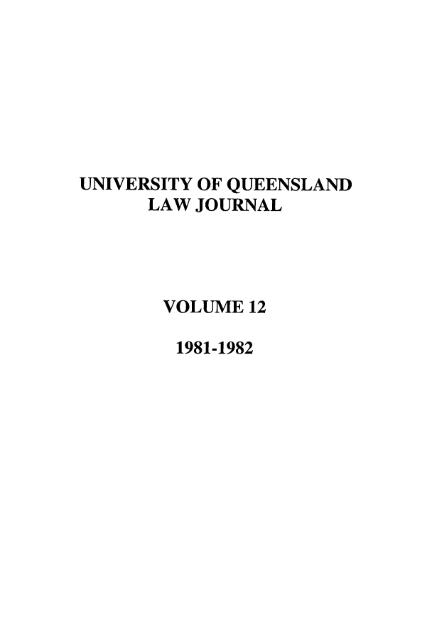handle is hein.journals/qland12 and id is 1 raw text is: UNIVERSITY OF QUEENSLAND
LAW JOURNAL
VOLUME 12
1981-1982


