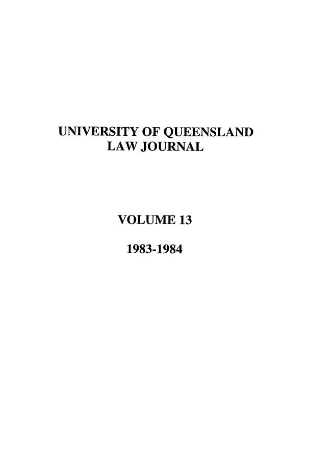 handle is hein.journals/qland13 and id is 1 raw text is: UNIVERSITY OF QUEENSLAND
LAW JOURNAL
VOLUME 13
1983-1984


