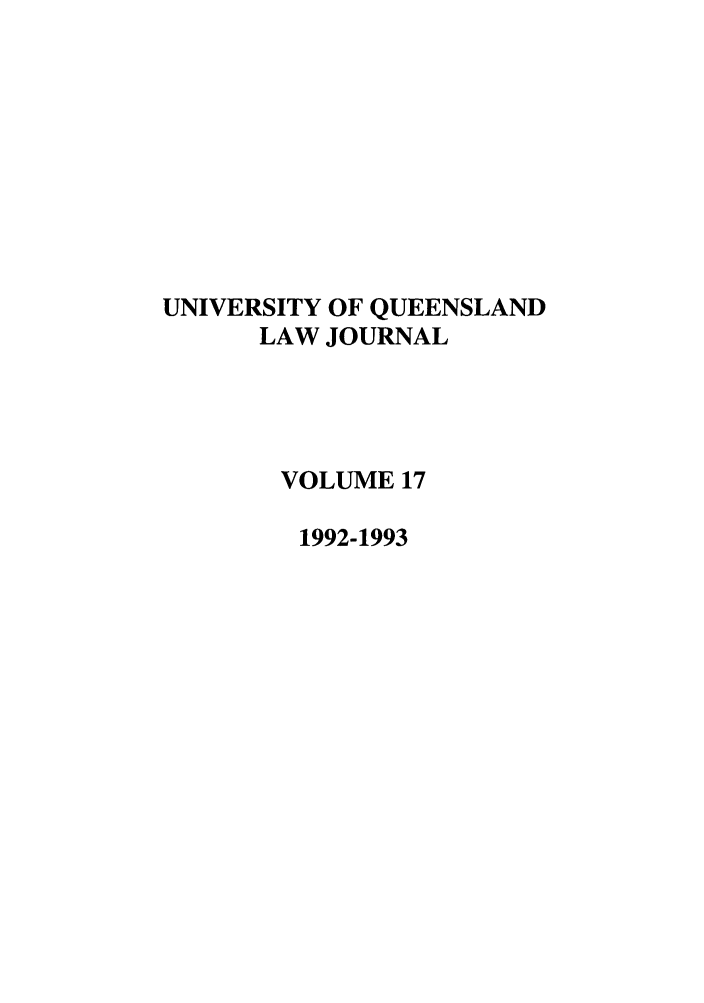handle is hein.journals/qland17 and id is 1 raw text is: UNIVERSITY OF QUEENSLAND
LAW JOURNAL
VOLUME 17
1992-1993


