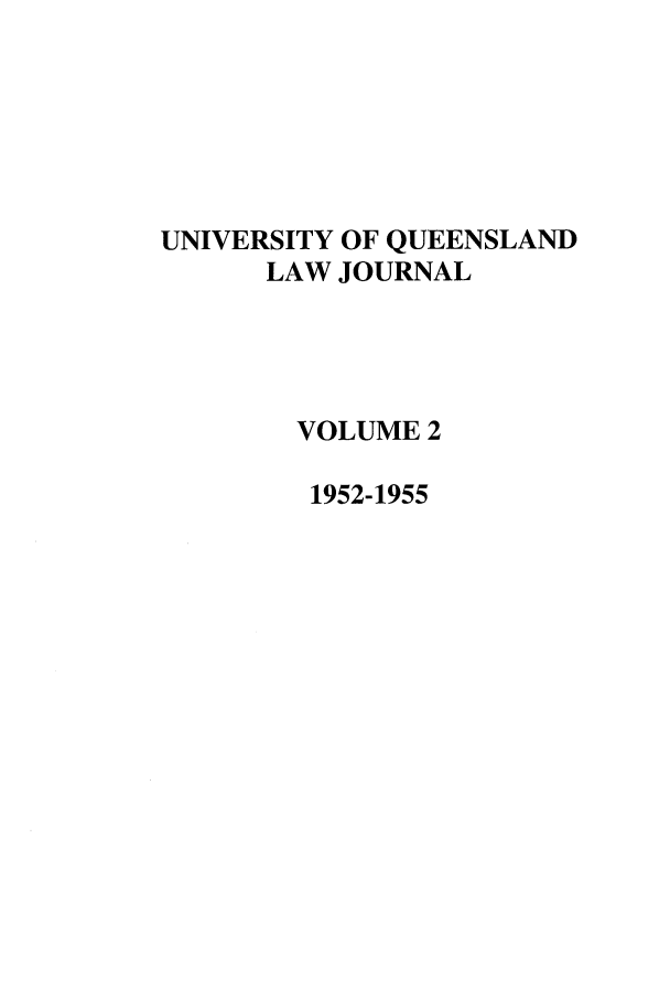 handle is hein.journals/qland2 and id is 1 raw text is: UNIVERSITY OF QUEENSLAND
LAW JOURNAL
VOLUME 2
1952-1955


