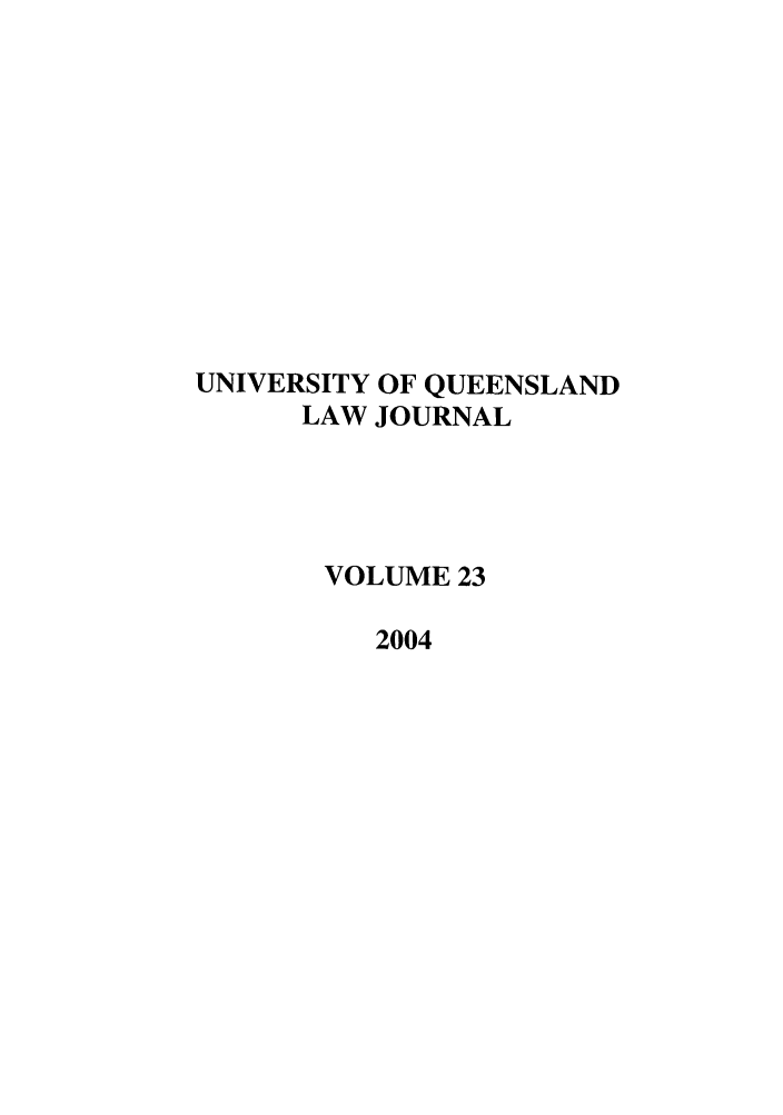 handle is hein.journals/qland23 and id is 1 raw text is: UNIVERSITY OF QUEENSLAND
LAW JOURNAL
VOLUME 23
2004


