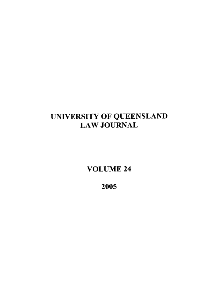 handle is hein.journals/qland24 and id is 1 raw text is: UNIVERSITY OF QUEENSLAND
LAW JOURNAL
VOLUME 24
2005


