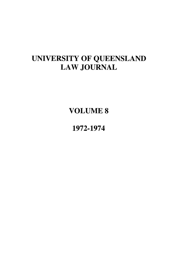 handle is hein.journals/qland8 and id is 1 raw text is: UNIVERSITY OF QUEENSLAND
LAW JOURNAL
VOLUME 8
1972-1974


