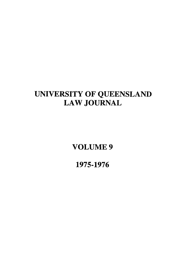 handle is hein.journals/qland9 and id is 1 raw text is: UNIVERSITY OF QUEENSLAND
LAW JOURNAL
VOLUME 9
1975-1976


