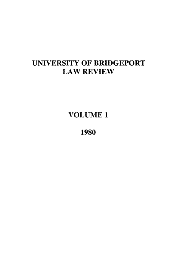 handle is hein.journals/qlr1 and id is 1 raw text is: UNIVERSITY OF BRIDGEPORT
LAW REVIEW
VOLUME 1
1980


