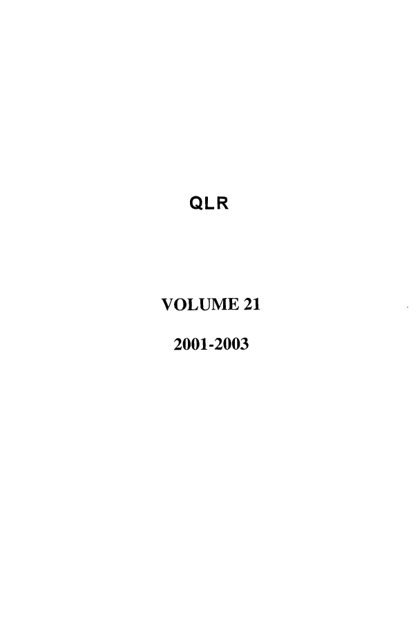 handle is hein.journals/qlr21 and id is 1 raw text is: QLR
VOLUME 21
2001-2003


