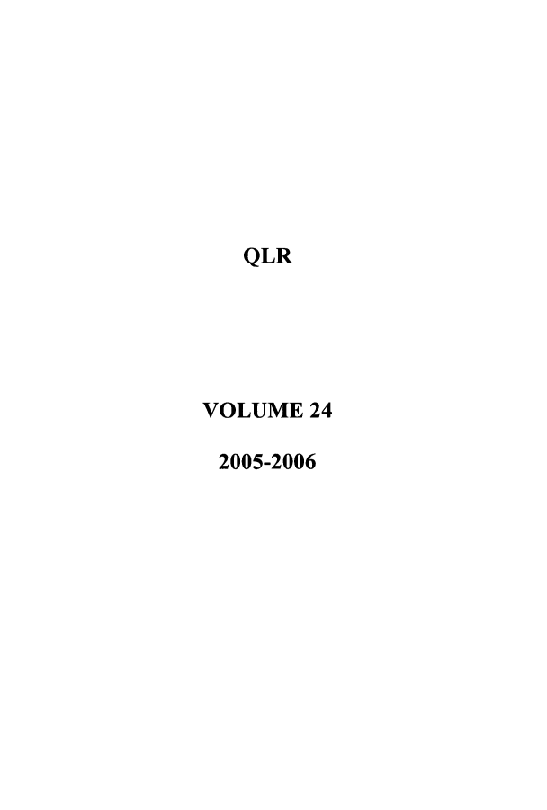 handle is hein.journals/qlr24 and id is 1 raw text is: 









   QLR






VOLUME  24

2005-2006


