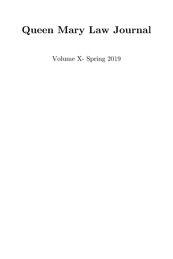 handle is hein.journals/qmlj10 and id is 1 raw text is: 

Queen  Mary  Law  Journal


      Volume X- Spring 2019


