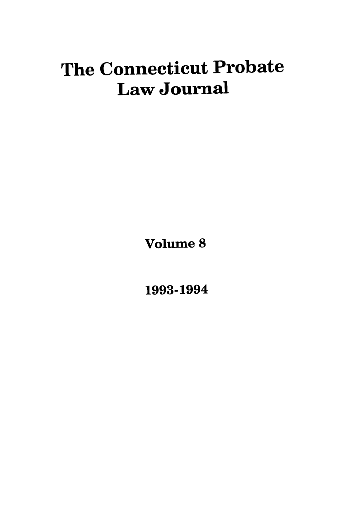 handle is hein.journals/qplj8 and id is 1 raw text is: The Connecticut Probate
Law Journal
Volume 8

1993-1994


