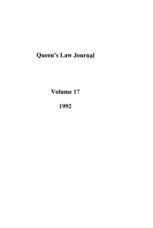 handle is hein.journals/queen17 and id is 1 raw text is: Queen's Law Journal
Volume 17
1992



