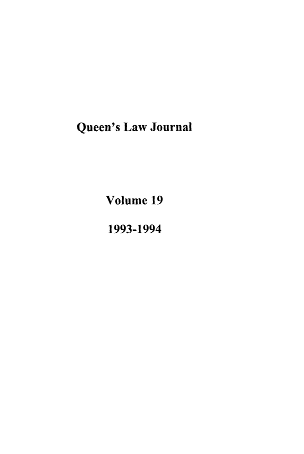 handle is hein.journals/queen19 and id is 1 raw text is: Queen's Law Journal
Volume 19
1993-1994


