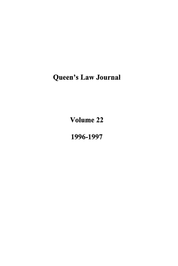 handle is hein.journals/queen22 and id is 1 raw text is: Queen's Law Journal
Volume 22
1996-1997


