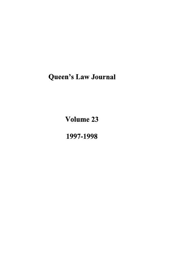 handle is hein.journals/queen23 and id is 1 raw text is: Queen's Law Journal
Volume 23
1997-1998


