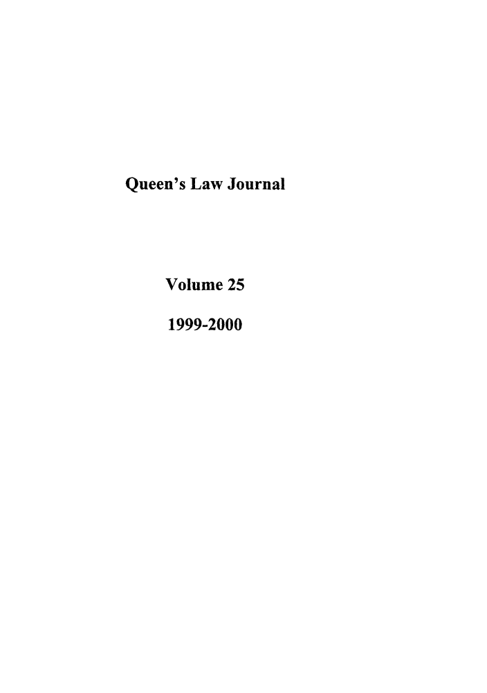 handle is hein.journals/queen25 and id is 1 raw text is: Queen's Law Journal
Volume 25
1999-2000


