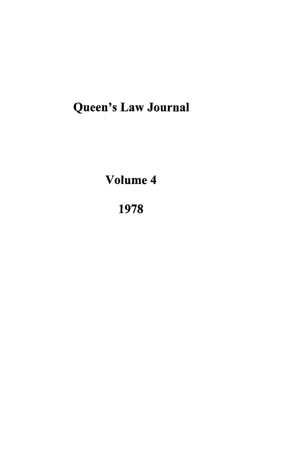 handle is hein.journals/queen4 and id is 1 raw text is: Queen's Law Journal
Volume 4
1978


