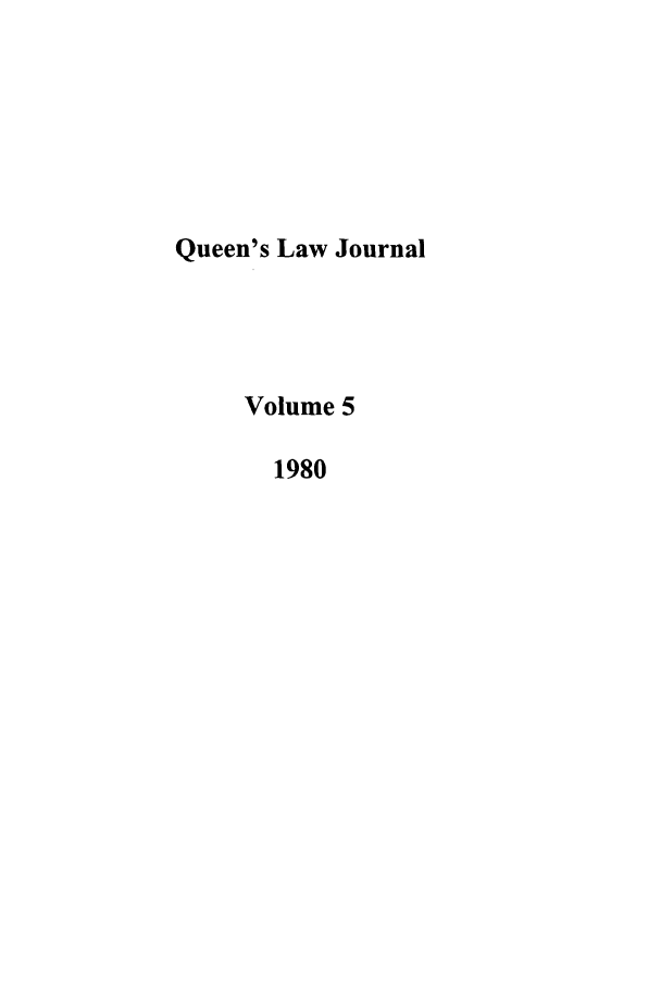 handle is hein.journals/queen5 and id is 1 raw text is: Queen's Law Journal
Volume 5
1980


