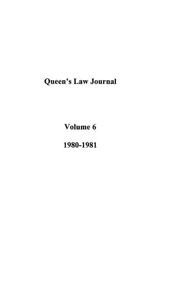 handle is hein.journals/queen6 and id is 1 raw text is: Queen's Law Journal
Volume 6
1980-1981


